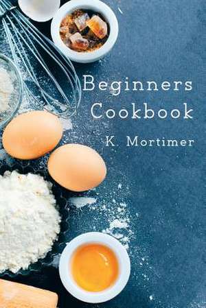 Beginners Cookbook de K. Mortimer