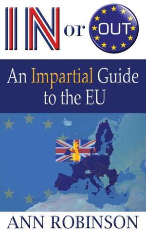 In Or Out? An Impartial Guide to the EU de Ann Robinson