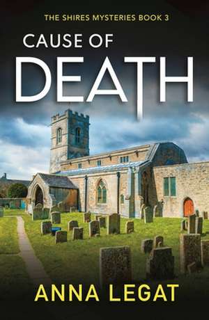 Cause of Death: The Shires Mysteries 3 de Anna Legat