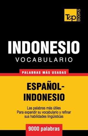 Vocabulario Espanol-Indonesio - 9000 Palabras Mas Usadas de Andrey Taranov