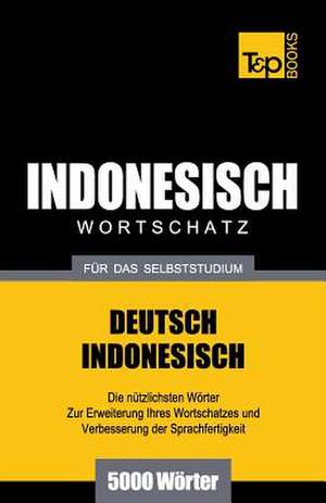 Wortschatz Deutsch-Indonesisch Fur Das Selbststudium - 5000 Worter de Andrey Taranov