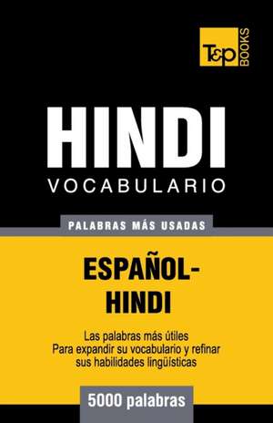 Vocabulario Espanol-Hindi - 5000 Palabras Mas Usadas de Andrey Taranov