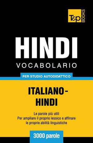 Vocabolario Italiano-Hindi Per Studio Autodidattico - 3000 Parole de Andrey Taranov