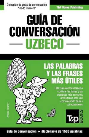 Guía de Conversación Español-Uzbeco y diccionario conciso de 1500 palabras de Andrey Taranov