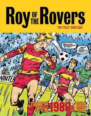 Roy of the Rovers: The Best of the 1980s Volume 2: Dream Team de Tom Tully