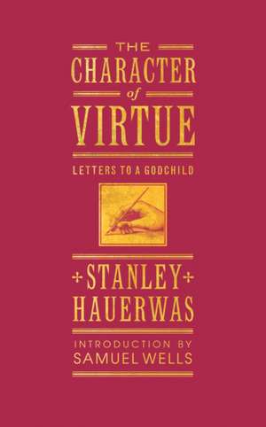 The Character of Virtue de Stanley Hauerwas