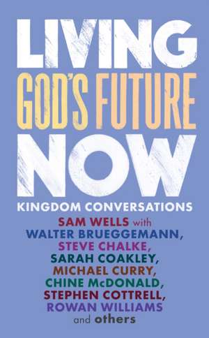 Living God's Future Now de Samuel Wells