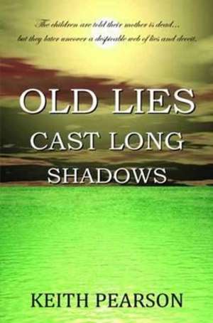 Old Lies Cast Long Shadows de Keith Pearson