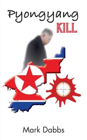 Pyongyang Kill de Mark Dabbs