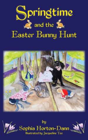 Springtime and the Easter Bunny Hunt de Sophia Horton-Dann