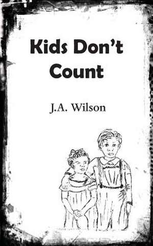 Kids Don't Count de J. A. Wilson