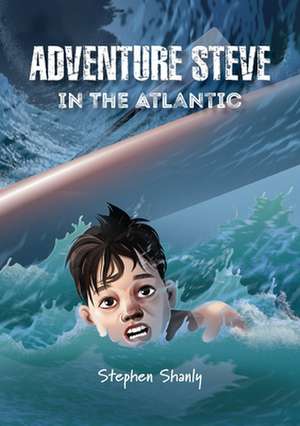 Adventure Steve in the Atlantic (for 8-13 year olds) de Stephen Shanly