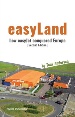 easyLand - How easyJet Conquered Europe (Second Edition) de Tony Anderson