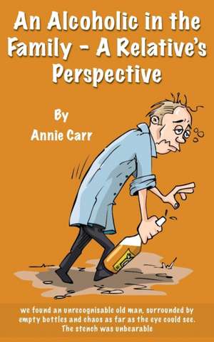 An Alcoholic in the Family - A Relative's Perspective de Annie Carr