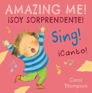 ¡Canto!/Sing!: ¡Soy Sorprendente!/Amazing Me! de Carol Thompson