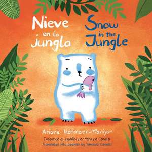 Nieve En La Jungla/Snow in the Jungle de Ariane Hofmann-Maniyar