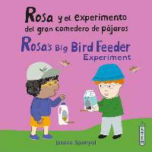 Rosa Y El Experimento del Gran Comedero de Pájaros/Rosa's Big Bird Feeder Experiment de Jessica Spanyol