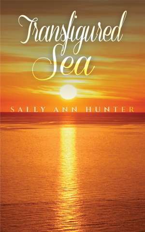 Hunter, S: Transfigured Sea