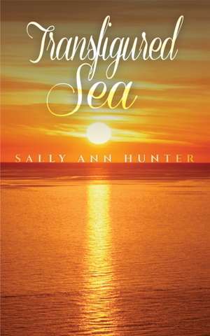 Transfigured Sea de Sally Ann Hunter