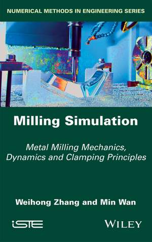 Milling Simulation – Metal Milling Mechanics, Dynamics and Clamping Principles de Zhang