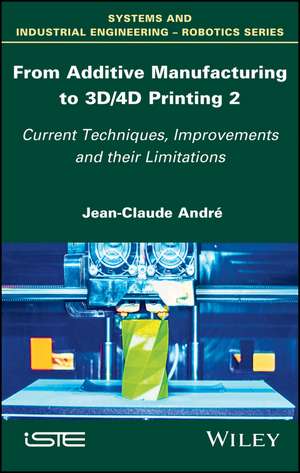 From Additive Manufacturing to 3D Printing Vol 2 – Current Techniques, Improvements and their Limitations de JC André