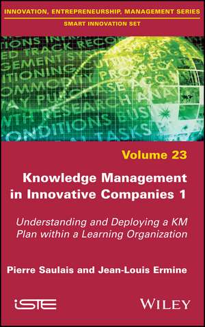 Knowledge Management in Innovative Companies 1 – Understanding and Deploying a KM Plan within a Learning Organization de P Saulais