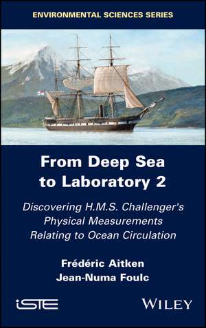 From Deep Sea to Laboratory 2 – The Role of H.M.S. Challenger in Discovering the Physical Measurements of Ocean Circulation de F Aitken