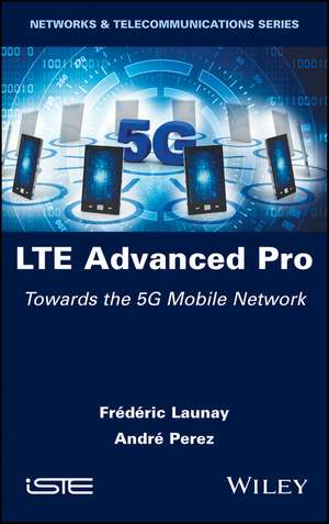 LTE Advanced Pro – Towards the 5G Mobile Network de F Launay