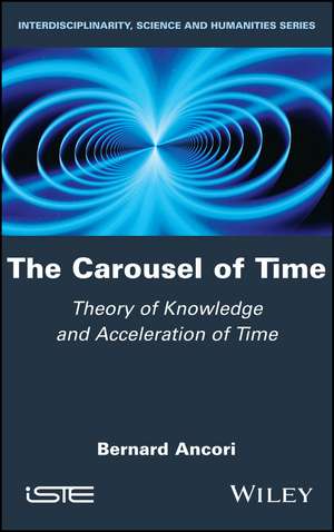 The Carousel of Time – Theory of Knowledge and Acceleration of Time de B Ancori