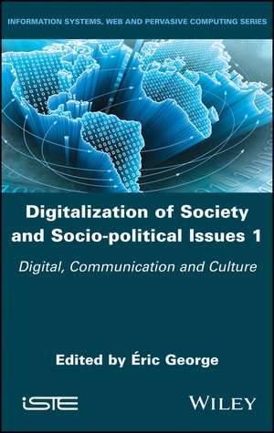 Digitalization of Society and Socio–political Issues 1 – Digital, Communication and Culture de E George