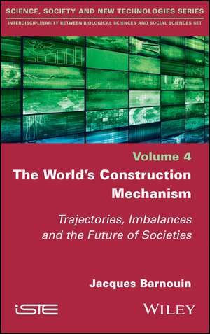 The World′s Construction Mechanism – Trajectories, Imbalances and the Future of Societies de J Barnouin