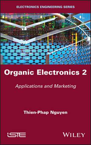 Organic Electronics Volume 2 – Applications and Marketing de TP Nguyen