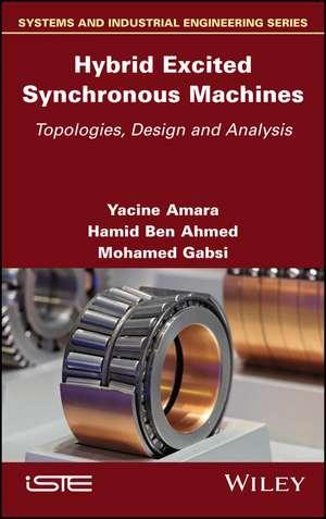 Hybrid Excited Synchronous Machines – Topologies, Design and Analysis de Y Amara