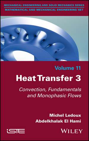 Heat Transfer 3 – Convection, Fundamentals and Monophasic Flows de M Ledoux