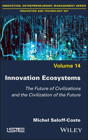 Innovation Ecosystems – The Future of Civilizations and the Civilization of the Future de M Saloff–Coste