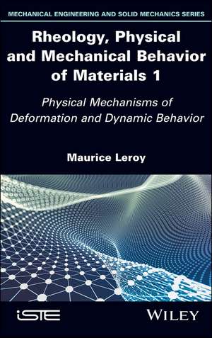 Rheology, Physical and Mechanical Behavior of Composites and Materials 1 – Physical Mechanisms of Deformation and Dynamic Behavior de Leroy