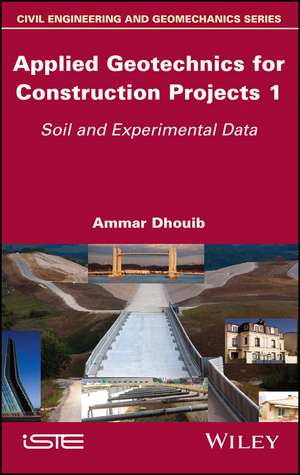 Applied Geotechnics for Construction Projects, Volume 1 de Ammar Dhouib