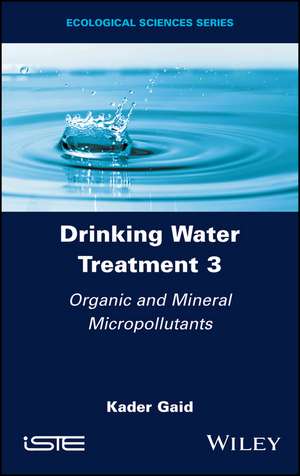 Drinking Water Treatment Volume 3 – Organic and Mineral Micropollutants de Gaid