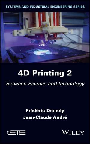 4D Printing Volume 2 – Between Science and Technology de F Demoly