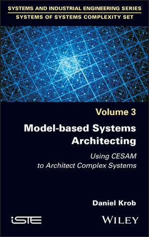 Model–based Systems Architecting: Using CESAM to Architect Complex Systems de Krob