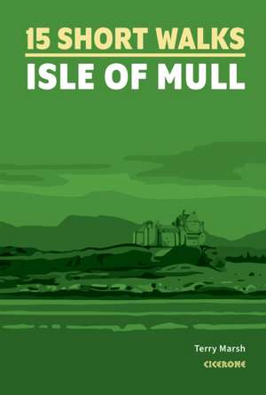 15 Short Walks on the Isle of Mull de Terry Marsh