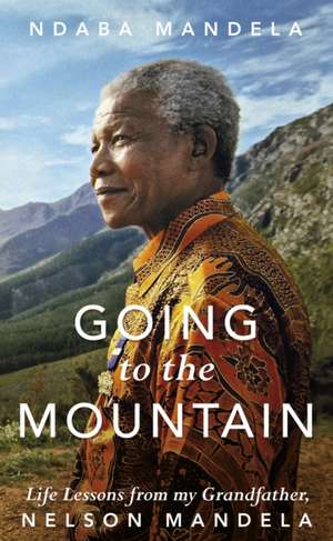 Mandela, N: Going to the Mountain de Ndaba Mandela