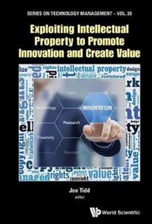 EXPLOITING INTELLECT PROPERTY PROMOTE INNOV & CREATE VALUE de Tidd Joe