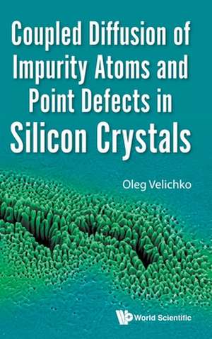 COUPLED DIFFUSION IMPURITY ATOMS & POINT DEFECTS SILICON de Oleg Velichko