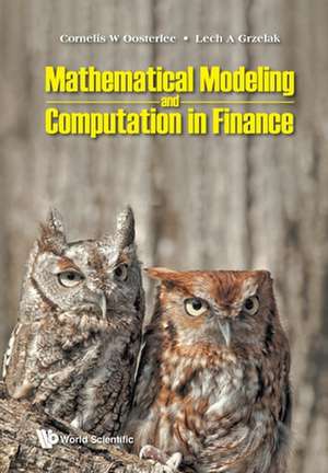 MATHEMATICAL MODELING AND COMPUTATION IN FINANCE de Cornelis W Oosterlee & Lech A Grzelak