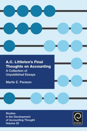 A. C. Littleton′s Final Thoughts on Accounting – A Collection of Unpublished Essays de Martin E. Persson