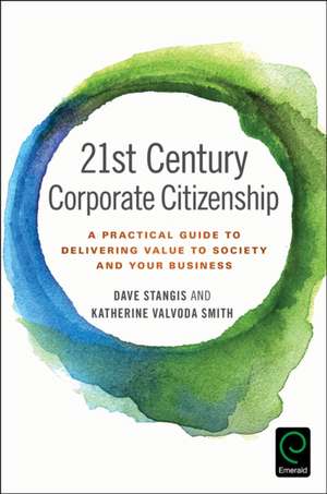 21st Century Corporate Citizenship: A Practical Guide to Delivering Value to Society and your Business de Dave Stangis