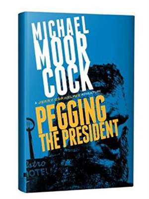 Pegging the President de Michael Moorcock