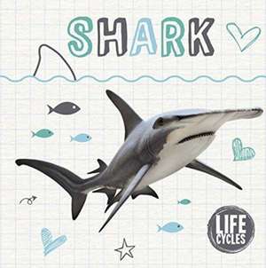 Life Cycle of a Shark de Kirsty Holmes