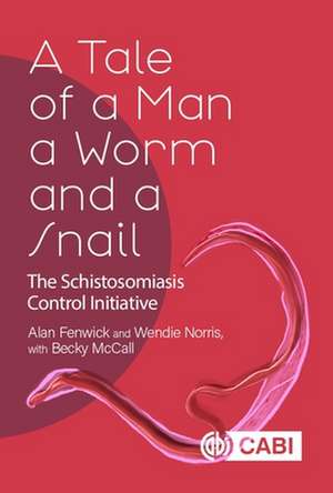 A Tale of a Man, a Worm and a Snail – The Schistosomiasis Control Initiative de Alan Fenwick